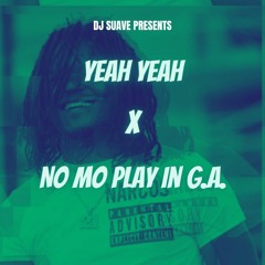 Yeah Yeah x No Mo Play In G.A. (DJ Suave Mashup)