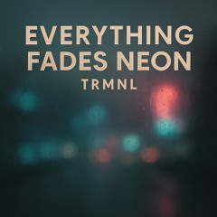 Everything Fades Neon
