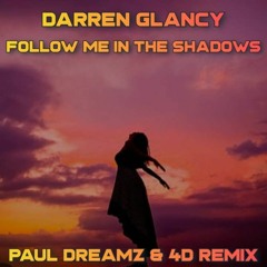 Darren Glancy - Follow Me In The Shadows (Paul Dreamz & 4D Mix) FREE SOUNDCLOUD TRACK