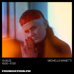 michelle manetti - 13.06.25 - foundation.fm