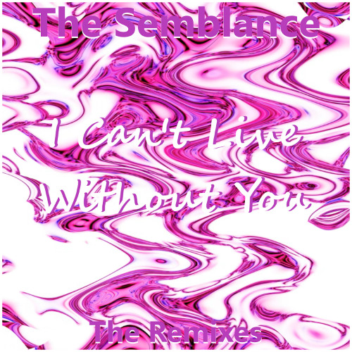 The Semblance - I Can't Live Without You (The Remixes)