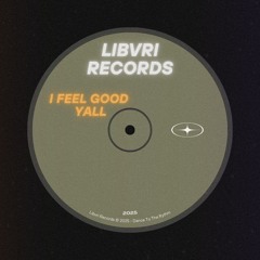 I feel good yall - Libvri