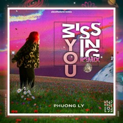 Phương Ly - Missing You (AlextheLord Remix)