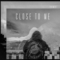 THEMEN - Close To Me