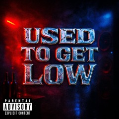 Used to Get Low
