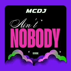 Ain't Nobody (MCDJ PVT Rework)