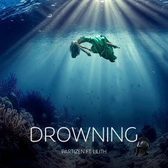 Partizen (ft. Lilith) - Drowning