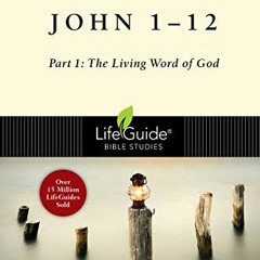 [GET] [EPUB KINDLE PDF EBOOK] John 1-12: Part 1: The Living Word of God (LifeGuide Bible Studies) by