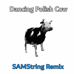 Dancing Polish Cow (SAMString Remix)