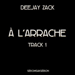 A L'Arrache By Deejay Zack Track.1