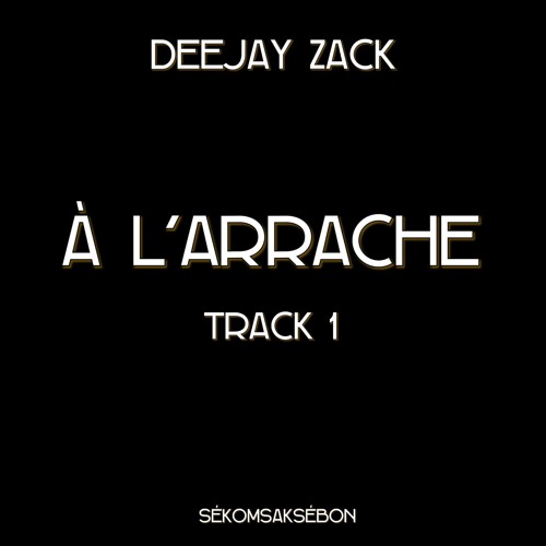 A L'Arrache By Deejay Zack Track.1