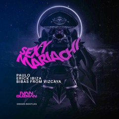 Paulo, Erick Ibiza & Bibas From Vizcaya - Sexy Mariachi (Ivan Guzman Obsses Bootleg)