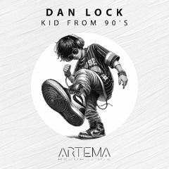 Dan Lock - Kid From 90's (Artema Recordings)