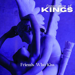 Friends Who Kiss    -   Conscience of Kings