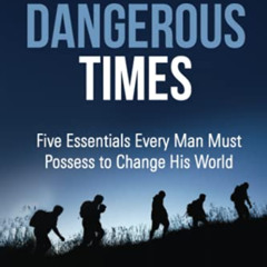[VIEW] PDF 📑 Strong Men Dangerous Times: Five Essentials Every Man Must Possess to C