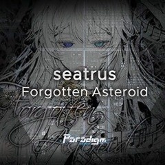 【Paradigm_ Reboot】seatrus - Forgotten Asteroid