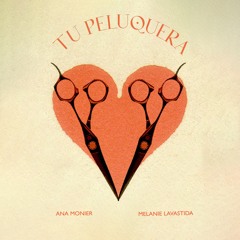 Tu Peluquera - Ana Monier feat. Melanie Lavastida
