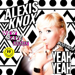 Bodyrox Yeah Yeah - Alexis Knox NEW RAVE REMIX! [FREE DOWNLOAD!!!]