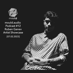 mould.audio Podcast #12 Ruben Ganev Artist Showcase