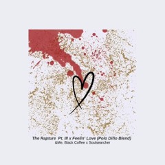 The Rapture Pt. lll x Feelin' Love (Polo Diño Blend)