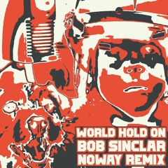 Bob Sinclar - World Hold On (Noway Remix)