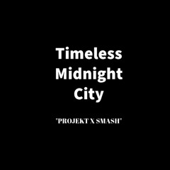 Timeless Midnight City "PROJEKT X SMASH"