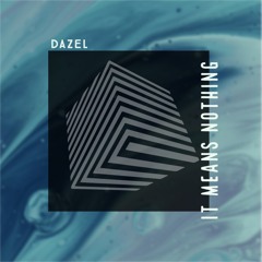 DAZEL - IT MEANS NOTHING (FREE DOWNLOAD)