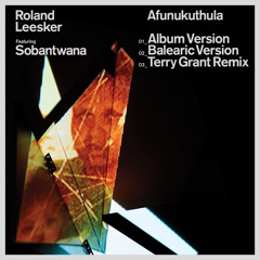 Premiere: Roland Leesker - Afunukuthula ft. Sobantwana (Terry Grant Remix) [Get Physical]
