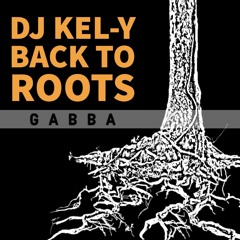 DJ KEL-Y // BACK TO ROOTS // GABBA