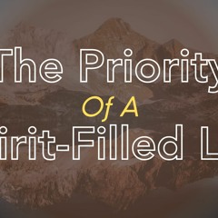The Priority Of The Spirit-Filled Life (Pastor Doug)