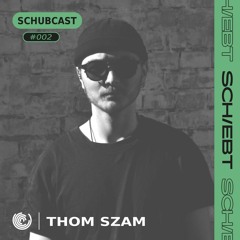 SchubCast 002 - Thom Szam