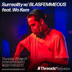 Surreality w/ BLASFEMMEOUS feat. Wo Kem (Threads*BROOKLYN) - 29-Apr-21