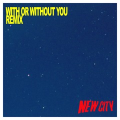 With Or Without You - U2 (NEW CITY Remix)