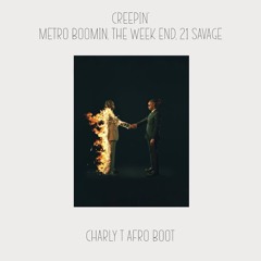 CREEPIN' (Charly T AfroBoot) - METRO BOOMIN, THE WEEK END, 21 SAVAGE