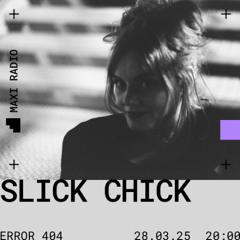 ERROR 404 w/ Slick Chick -> 28 - 03 - 2025