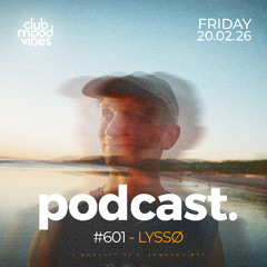 Club Mood Vibes Podcast #601 ─ LYSSØ 🇩🇪