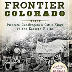 [ACCESS] PDF 📄 A Wild West History of Frontier Colorado: Pioneers, Gunslingers & Cat