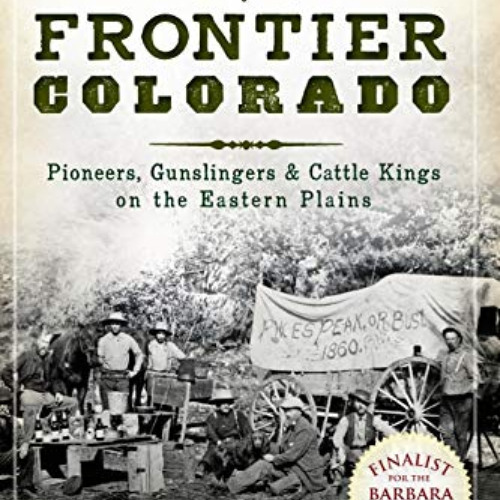 [ACCESS] PDF 📄 A Wild West History of Frontier Colorado: Pioneers, Gunslingers & Cat