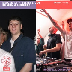 Moose on Mode London (14/03/22) - with Belters, Joe Koshin & Longeez