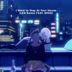 I really want to stay at your house -LEN remix (feat.WISH)