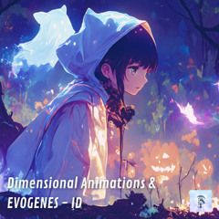 Dimensional Animations & EVOGENES - ID