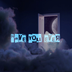 Have You Ever