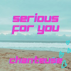 Serious For You - Chanteuse [FREE DOWNLOAD]