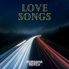 Love Songs (Morgana Remix)