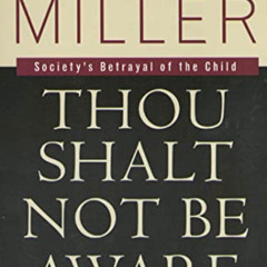 Read KINDLE 📑 Thou Shalt Not Be Aware: Society's Betrayal of the Child by  Alice Mil