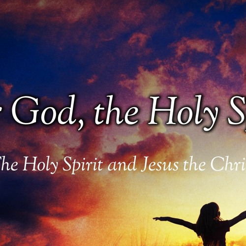 Stream The Holy Spirit and Jesus The Christ by Berwick Baptist | Listen ...