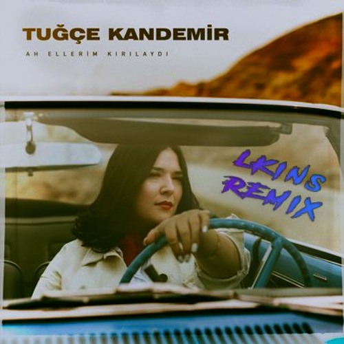 Stream Tuğçe Kandemir - Ah Ellerim Kırılaydı (LKINS Remix) by LKINS |  Listen online for free on SoundCloud