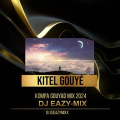 KITEL GOUYE - KOMPA GOUYAD 2024 (DJ Eazy-Mix)