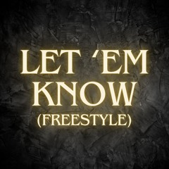 Let 'em Know (Freestyle)