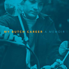 READ KINDLE 📦 My Butch Career: A Memoir by  Esther Newton KINDLE PDF EBOOK EPUB